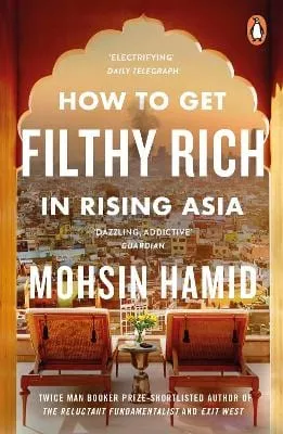 Mohsin Hamid: How to Get Filthy Rich In Rising Asia [2014] paperback